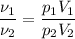 \dfrac{\nu_{1}}{\nu_{2}} = \dfrac{p_{1}V_{1}}{p_{2}V_{2}}