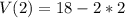 V(2)=18-2*2