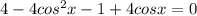 4-4cos^2x-1+4cosx=0