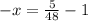 -x=\frac{5}{48} - 1