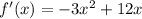 f'(x) = -3x^2 + 12x