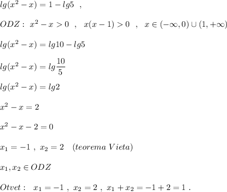 lg(x^2-x)=1-lg5\ \ ,\\\\ ODZ:\ x^2-x0\ \ ,\ \ x(x-1)0\ \ ,\ \ x\in (-\infty ,0)\cup (1,+\infty )\\\\lg(x^2-x)=lg10-lg5\\\\lg(x^2-x)=lg\dfrac{10}{5}\\\\lg(x^2-x)=lg2\\\\x^2-x=2\\\\x^2-x-2=0\\\\x_1=-1\ ,\ x_2=2\ \ \ (teorema\ Vieta)\\\\x_1,x_2\in ODZ\\\\Otvet:\ \ x_1=-1\ ,\ x_2=2\ ,\ x_1+x_2=-1+2=1\ .