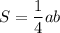 S=\dfrac{1}{4}ab