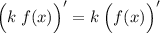 \Big (k \; f(x) \Big )' = k \; \Big (f(x) \Big )'