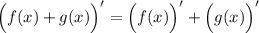 \Big ( f(x) + g(x) \Big )' = \Big (f(x) \Big )' + \Big (g(x) \Big )'