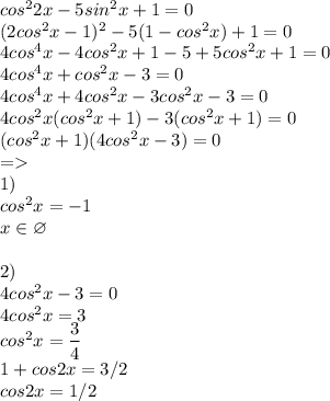 cos^22x-5sin^2x+1=0\\(2cos^2x-1)^2-5(1-cos^2x)+1=0\\4cos^4x-4cos^2x+1-5+5cos^2x+1=0\\4cos^4x+cos^2x-3=0\\4cos^4x+4cos^2x-3cos^2x-3=0\\4cos^2x(cos^2x+1)-3(cos^2x+1)=0\\(cos^2x+1)(4cos^2x-3)=0\\=\\1)\\cos^2x=-1\\x\in\varnothing\\\\2)\\4cos^2x-3=0\\4cos^2x=3\\cos^2x=\dfrac{3}{4}\\1+cos2x=3/2\\cos2x=1/2