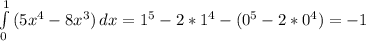 \int\limits^1_0 {(5x^{4}-8x^{3})} \, dx =1^{5}-2*1^{4}-(0^{5}-2*0^{4})=-1