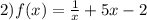 2) f(x) = \frac{1}{x} + 5x -2