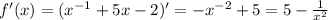 f'(x) = (x^{-1} +5x-2)' = -x^{-2} +5 = 5-\frac{1}{x^{2} }