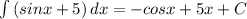 \int\limits {(sinx+5)} \, dx = -cosx +5x +C