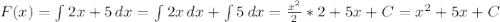 F(x) = \int{2x+5} \, dx = \int{2x} \, dx + \int{5} \, dx= \frac{x^2}{2} *2 + 5x +C = x^2 + 5x+C