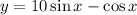 y=10\sin x -\cos x