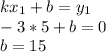 kx_{1} +b = y_{1}\\-3* 5 + b = 0\\b = 15