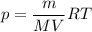 p = \dfrac{m}{MV} RT