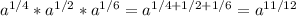 a^{1/4} *a^{1/2}*a^{1/6} = a^{1/4+1/2+1/6}=a^{11/12}