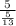 \frac{5}{\frac{5}{13} }