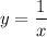 y = \dfrac{1}{x}