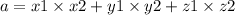 a = x1 \times x2 + y1 \times y2 + z1 \times z2