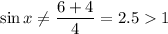 \sin x\neq \dfrac{6+4}{4} =2.51