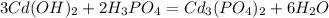 3Cd(OH)_2 + 2H_3PO_4 = Cd_3(PO_4)_2 + 6H_2O