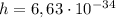 h = 6,63 \cdot 10^{-34}