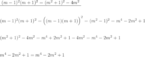 \underline {\ (m-1)^2(m+1)^2=(m^2+1)^2-4m^2\ }\\\\\\(m-1)^2(m+1)^2=\Big((m-1)(m+1)\Big)^2=(m^2-1)^2=m^4-2m^2+1\\\\\\(m^2+1)^2-4m^2=m^4+2m^2+1-4m^2=m^4-2m^2+1\\\\\\m^4-2m^2+1=m^4-2m^2+1