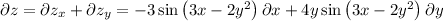 \[\partial z = \partial z_x + \partial z_y = - 3\sin \left( {3x - 2y^2 } \right)\partial x + 4y\sin \left( {3x - 2y^2 } \right)\partial y\]