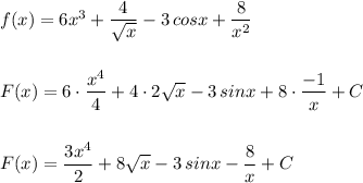 f(x)=6x^3+\dfrac{4}{\sqrt{x}}-3\, cosx+\dfrac{8}{x^2}\\\\\\F(x)=6\cdot \dfrac{x^4}{4}+4\cdot 2\sqrt{x}-3\, sinx+8\cdot \dfrac{-1}{x}+C\\\\\\F(x)=\dfrac{3x^4}{2}+8\sqrt{x}-3\, sinx-\dfrac{8}{x}+C