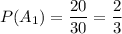 P(A_1)=\dfrac{20}{30} =\dfrac{2}{3}