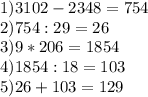 1) 3102 - 2348 = 754\\2) 754 : 29=26\\3) 9 * 206 = 1854\\4) 1854 : 18 = 103\\5) 26 + 103 = 129