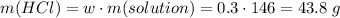 m(HCl) = w \cdot m(solution) = 0.3 \cdot 146 = 43.8\;g