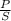 \frac{P}{S}