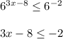 6^{3x-8} \leq 6^{-2} \\\\3x-8\leq -2