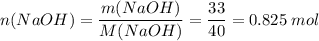 n(NaOH) = \dfrac{m(NaOH)}{M(NaOH)} = \dfrac{33}{40} = 0.825\;mol