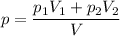 p = \dfrac{ p_{1}V_{1} + p_{2}V_{2}}{V}