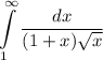 \displaystyle \int\limits^\infty_1\dfrac{dx}{(1+x)\sqrt{x}}