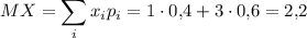 \displaystyle MX=\sum_ix_ip_i=1\cdot 0{,}4+3\cdot 0{,}6=2{,}2