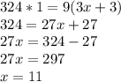 324*1 = 9(3x+3)\\324 = 27x+27\\27x=324-27\\27x=297\\x = 11