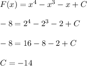 F(x)=x^4-x^3-x+C\\\\-8=2^4-2^3-2+C\\\\-8=16-8-2+C\\\\C=-14