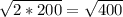 \sqrt{2*200}=\sqrt{400}