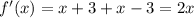 f '(x) = x+3 + x-3 = 2x