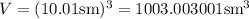 V=(10.01\mathrm{sm})^3=1003.003001\mathrm{sm}^3