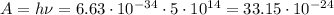 A = h\nu = 6.63 \cdot 10^{-34} \cdot 5 \cdot 10^{14} = 33.15 \cdot 10^{-24}