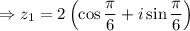 \Rightarrow z_1=2\left(\cos\dfrac{\pi}{6} +i\sin\dfrac{\pi}{6} \right)