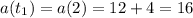 a(t_1) = a(2) = 12+4 = 16