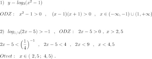 1)\ \ y=log_3(x^2-1)\\\\ODZ:\ \ x^2-10\ \ ,\ \ \ (x-1)(x+1)0\ \ ,\ \ x\in (-\infty ,-1)\cup (1,+\infty )\\\\\\2)\ \ log_{1/4}(2x-5)-1\ \ ,\ \ ODZ:\ \ 2x-50\ ,\ x2,5\\\\2x-5