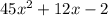 45 {x}^{2} + 12x - 2