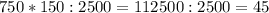 750*150:2500=112500:2500=45