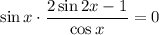 \sin x\cdot \dfrac{2\sin 2x-1}{\cos x} =0