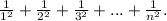 \frac{1}{1^2} + \frac{1}{2^2} + \frac{1}{3^2} + ... + \frac{1}{n^2}.